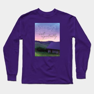 I lay my requests for you and wait expectantly. Psalm 5:3 Long Sleeve T-Shirt